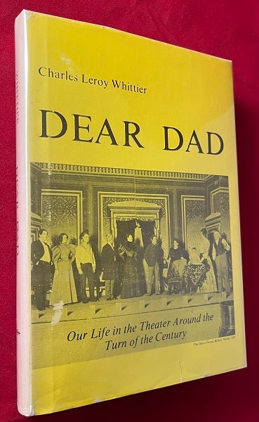 Item #6469 Dear Dad: Our Life in the Teater Around the Turn of the Century (SIGNED TO DRAPER DANIELS). Charles Leroy WHITTIER.
