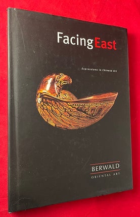 Item #6489 Facing East: Expressions in Chinese Art [Berwald Oriental Art]. John BERWALD, Isabella...