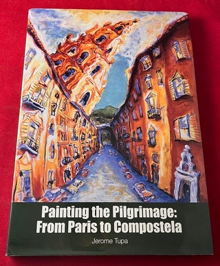 Item #6492 Painting the Pilgrimage: From Paris to Compostela (SIGNED BY MYRA DANIELS). Jerome...