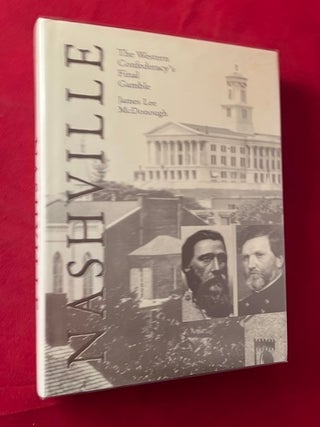 Item #6542 Nashville: The Western Confederacy's Final Gamble (SIGNED 1ST). James Lee MCDONOUGH