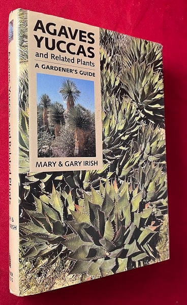 Item #6555 Agaves Yuccas and Related Plants: A Gardener's Guide. Mary IRISH, Gary IRISH.