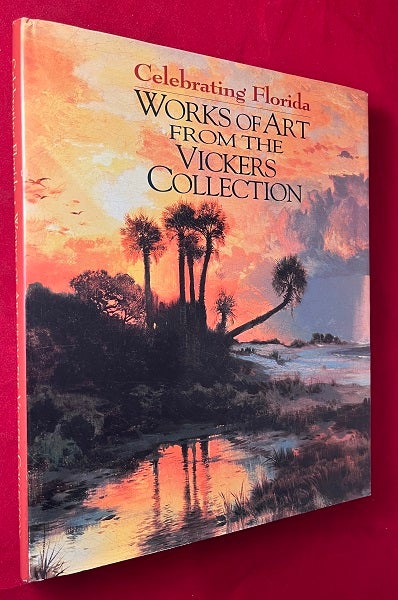 Item #6568 Celebrating Florida: Works of Art from the Vickers Collection (SIGNED TO MYRA JANCO DANIELS). Gary LIBBY, Wendell GARRETT, Nicolai GIKOVSKY, Erik ROBINSON.