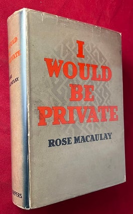 Item #6570 I Would Be Private. Rose MACAULAY