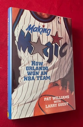 Item #6609 Making Magic: How Orlando Won an NBA Team (SIGNED 1ST). Pat WILLIAMS, Larry GUEST