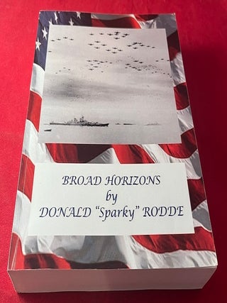 Item #6615 Broad Horizons (SIGNED WWII NAVAL AUTOBIOGRAPHY). Donald "Sparky" RODDE