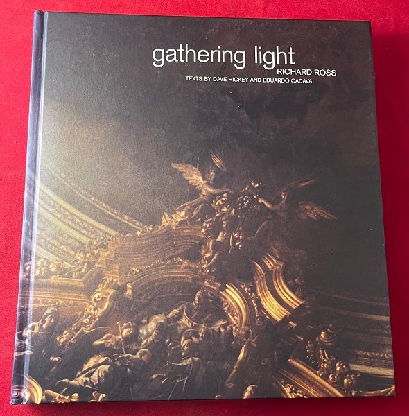 Item #6618 Gathering Light: Richard Ross (SIGNED 1ST). Richard ROSS, Dave HICKEY, Eduardo CADAVA.