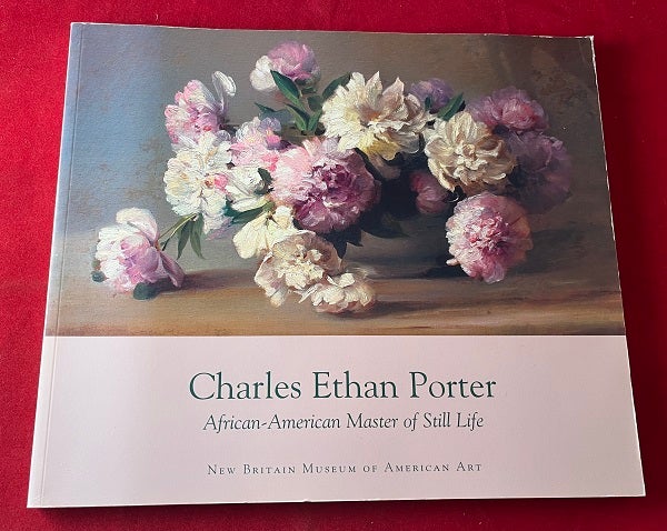 Item #6640 Charles Ethan Porter: African-American Master of Still Life. Douglas HYLAND, Hildegard CUMMINGS.