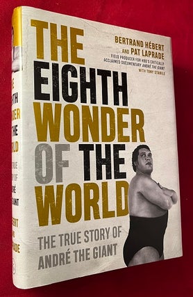 Item #6661 The Eighth Wonder of the World: The True Story of Andre the Giant. Bertrand HEBERT,...
