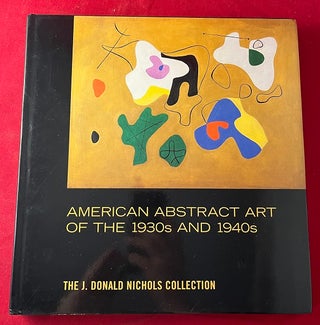 Item #6681 American Abstract Art of the 1930s and 1940s: The J. Donald Nichols Collection. Robert...