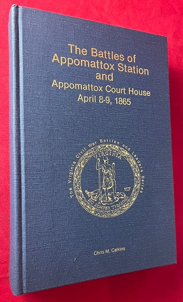 Item #6696 The Battles of Appomattox Station and Appomattox Court House April 8-9, 1865 (#79 of 1000 SIGNED COPIES). Chris CALKINS.