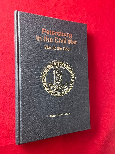 Item #6698 Petersburg in the Civil War: War at the Door (#138 of 1000 SIGNED COPIES). William D. HENDERSON.