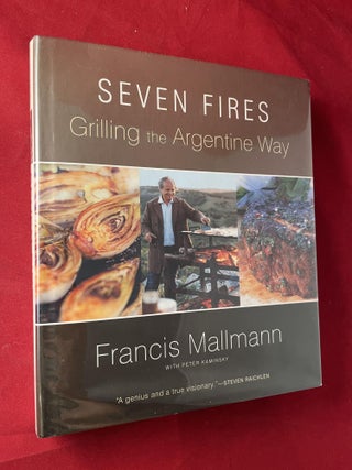Item #6726 Seven Fires: Grilling the Argentine Way (SIGNED 1ST). Francis MALLMANN