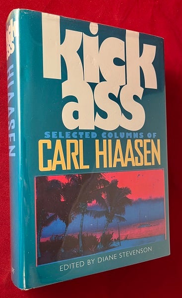 Item #6752 Kick Ass: Selected Columns of Carl Hiaasen (SIGNED FIRST PRINTING). Carl HIAASEN.