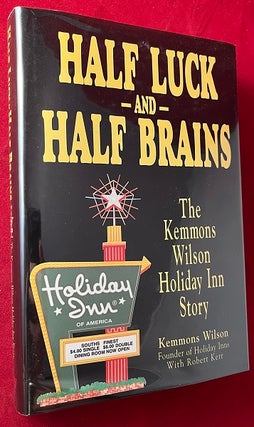 Item #6835 Half Luck and Half Brains: The Kemmons Wilson Holiday-Inn Story (SIGNED FIRST...