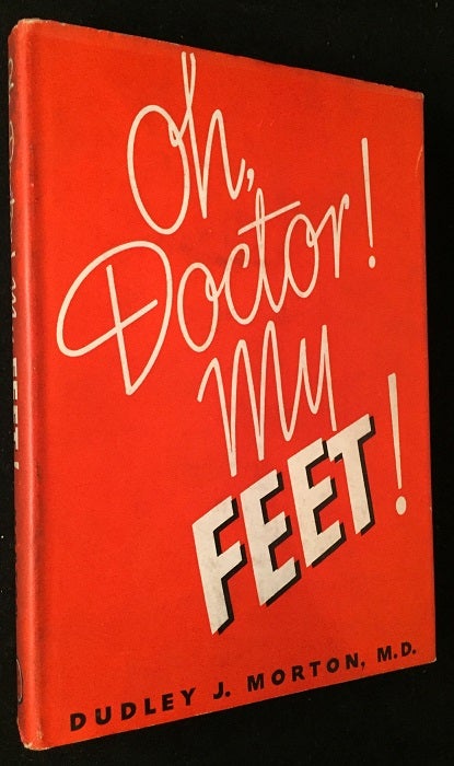 Item #688 Oh Doctor! My FEET! (FIRST EDITION IN SCARCE ORIGINAL DUST JACKET). Dudley J. MORTON.