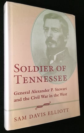Item #694 Soldier of Tennessee: General Alexander P. Stewart and the Civil War in the West. Sam...