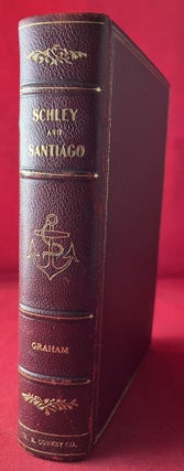 Item #6983 Schley and Santiago: An Historical Account of the Blockade and Final Destruction of...