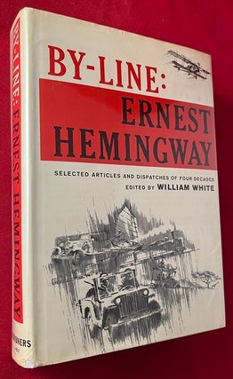 Item #7024 By-Line: Selected Articles and Dispatches of Four Decades. Ernest HEMINGWAY