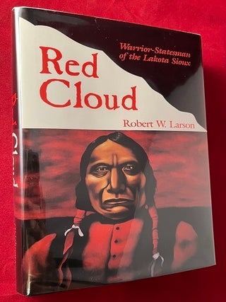 Item #7035 Red Cloud: Warrior-Stateman of the Lakota Sioux. Robert W. LARSON