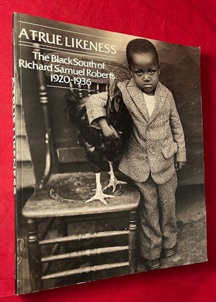Item #7082 A True Likeness: The Black South of Richard Samuel Roberts 1920-1936. Thomas L....
