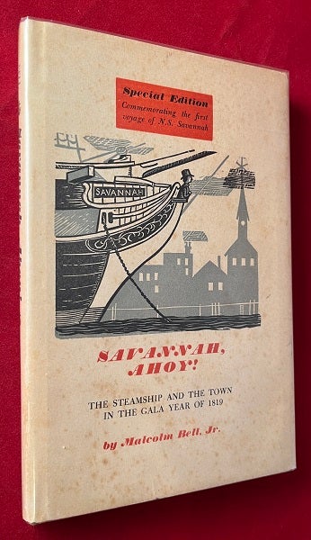 Item #7090 Savannah Ahoy! The Steamship and the Town in the Gala Year of 1819 (SIGNED BY AUTHOR). BELL JR., Malcolm.