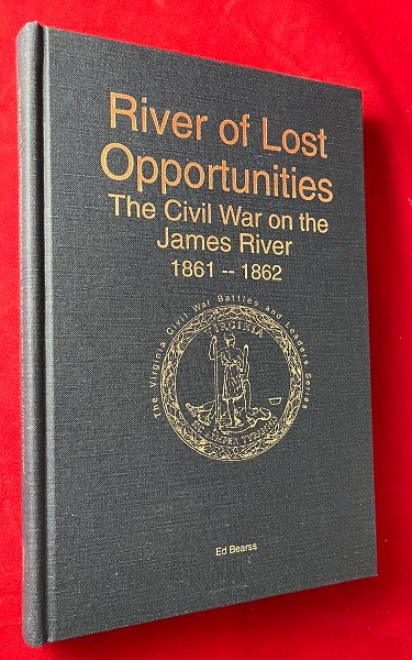 Item #7118 River of Lost Opporturnities: The Civil War on the James River 1861-1862 (SIGNED/LIMITED). Ed BEARSS.