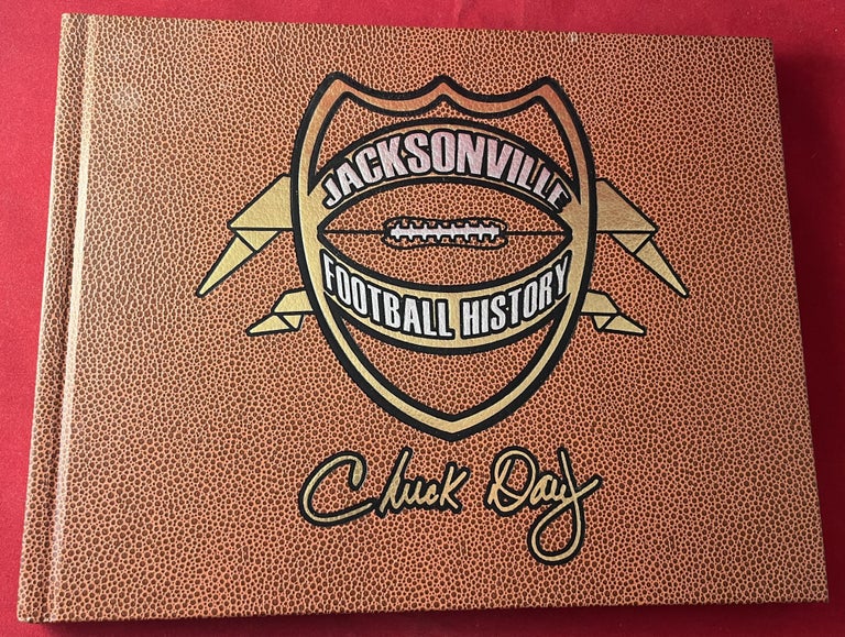 Item #7158 Jacksonville Football History: The Inside Saga of a City's Quest for the NFL (SIGNED 1ST). Chuck DAY.