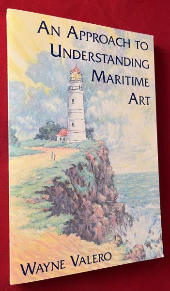 Item #7164 An Approach to Understanding Maritime Art (SIGNED 1ST). Wayne VALERO.