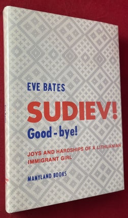 Item #7198 Sudiev! Good-bye!; Joys and Hardships of a Lithuanian Immigrant Girl. Eve BATES