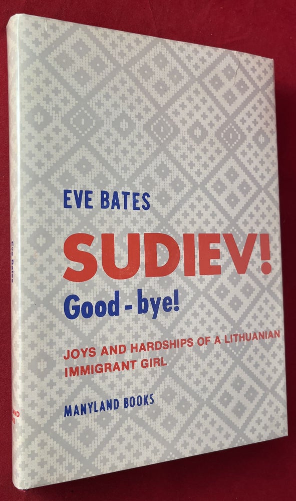 Item #7198 Sudiev! Good-bye!; Joys and Hardships of a Lithuanian Immigrant Girl. Eve BATES.