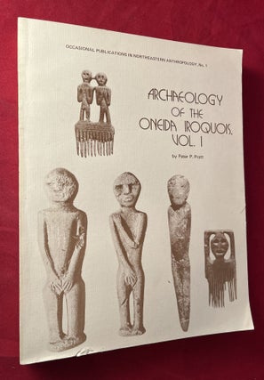 Item #7251 Archaeology of the Oneida Iroquois Volume One. Peter P. PRATT
