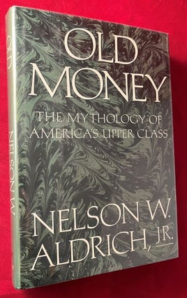 Item #7274 Old Money: The Mythology of America's Upper Class (SIGNED 1ST). Nelson ALDRICH Jr