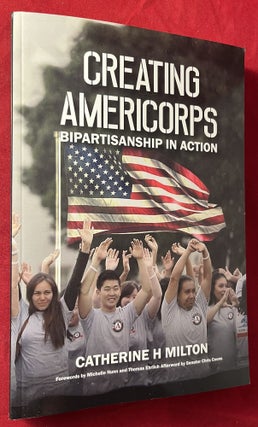 Item #7309 Creating Americorps: Bipartisanship in Action (SIGNED FIRST EDITION). Catherine H. MILTON