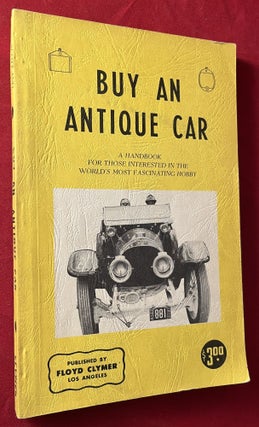 Item #7314 Buy an Antique Car: A Handbook for those Interested in the World's Most Fascinating...