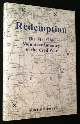 Item #767 Redemption: The 71st Ohio Volunteer Infantry in the Civil War. Martin STEWART