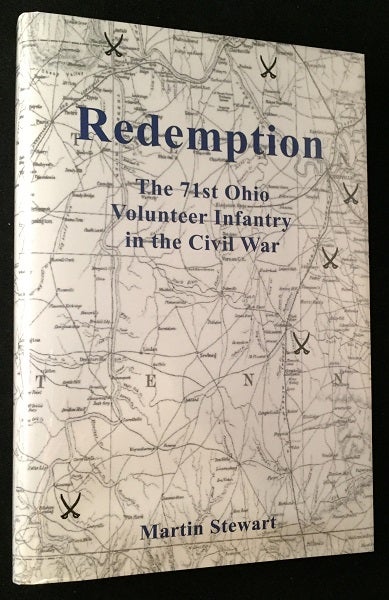 Item #767 Redemption: The 71st Ohio Volunteer Infantry in the Civil War. Martin STEWART.
