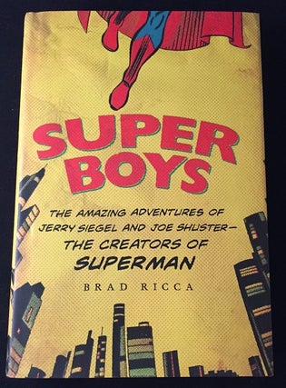 Item #790 SUPER BOYS: The Amazing Adventures of Jerry Siegel and Joe Shuster - The Creators of...