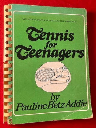 Item #7937 Tennis for Teenagers (SIGNED BY THE 5 TIME GRAND SLAM WINNER). Pauline Betz ADDIE