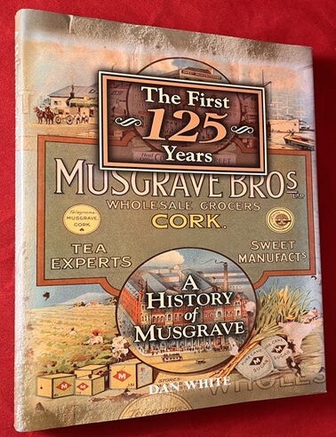 Item #8032 The First 125 Years: A History of Musgrave (Irish Grocers). Dan WHITE.