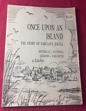 Item #8440 Once Upon an Island: The Story of Fabulous Jekyll [Jekyll Island]. Tallu FISH.