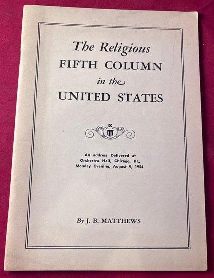 Item #8609 The Religious 5th Column in the United States (An address Delivered at Orchestra Hall, Chicago, ILL, Monday Evening, August 9, 1954). J. B MATTHEWS.