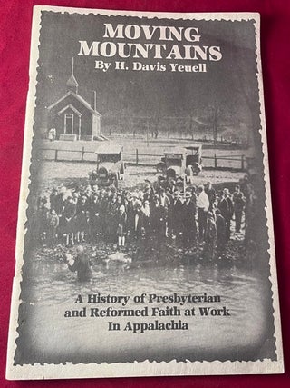 Item #8896 Moving Mountains: A History of Presbyterian and Reformed Faith at Work in Appalachia....