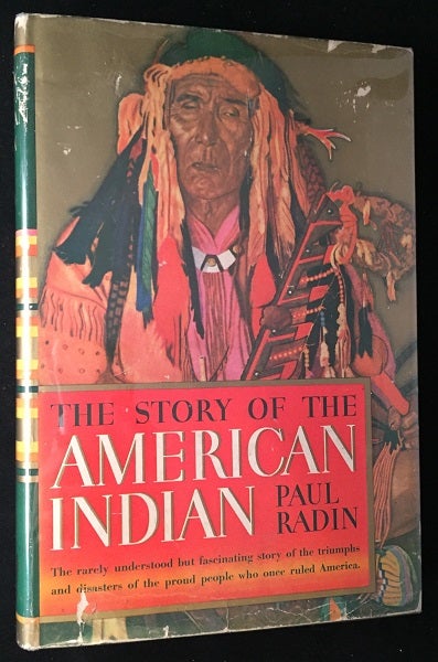 Item #930 The Story of the American Indian; The Rarely Understood but Fascinating Story of the Triumphs and Disasters of the Proud People who Once Ruled America. Paul RADIN.