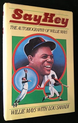 Item #934 Say Hey: The Autobiography of Willie Mays. Willia MAYS, Lou SAHADI