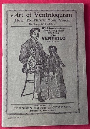 Item #9363 Art of Ventiloquism: How to Throw Your Voice. George W. CALLAHAN