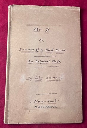 Item #9387 Mr. H. or, Beware of a Bad Name. John INMAN