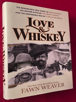 Love & Whiskey: The Remarkable True Story of Jack Daniel, His Master Distiller Nearest Green, Fawn WEAVER.