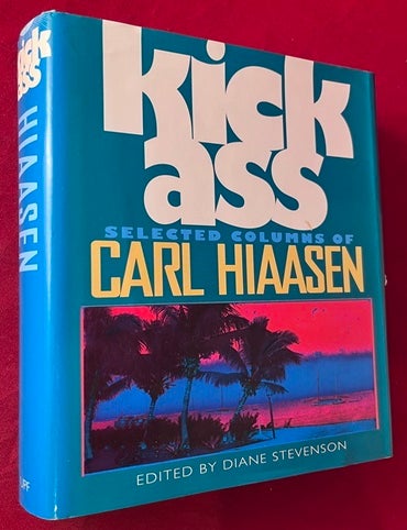 Item #9457 Kick Ass: Selected Columns of Carl Hiaasen (SIGNED FIRST PRINTING). Carl HIAASEN.