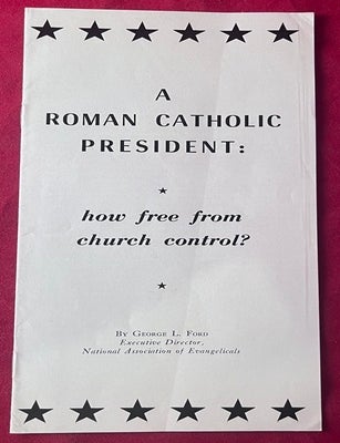 Item #9547 Circa 1960 Anti-Kennedy Propaganda - A ROMAN CATHOLIC PRESIDENT; "SHOULD A CATHOLIC BE PRESIDENT OF THE UNITED STATES?". George FORD, John KENNEDY.