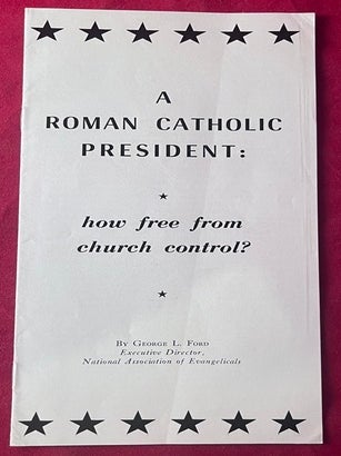 Circa 1960 Anti-Kennedy Propaganda - A ROMAN CATHOLIC PRESIDENT; "SHOULD A CATHOLIC BE. George FORD, John KENNEDY.